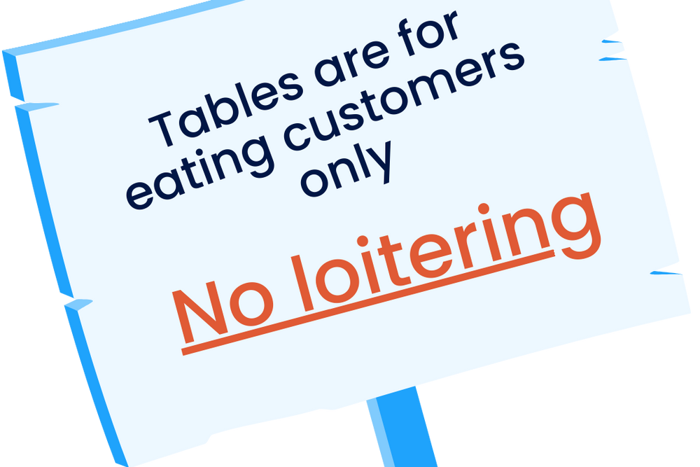 Tables are for eating customers only. No loitering!